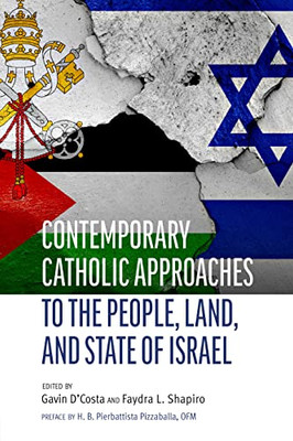 Contemporary Catholic Approaches To The People, Land, And State Of Israel (Judaism And Catholic Theology, 1)