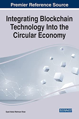 Integrating Blockchain Technology Into The Circular Economy (Advances In Finance, Accounting, And Economics)