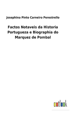 Factos Notaveis Da Historia Portugueza E Biographia Do Marquez De Pombal (Portuguese Edition) - 9783752493214