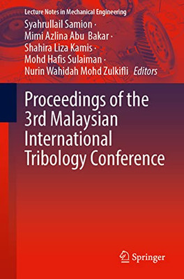 Proceedings Of The 3Rd Malaysian International Tribology Conference (Lecture Notes In Mechanical Engineering)