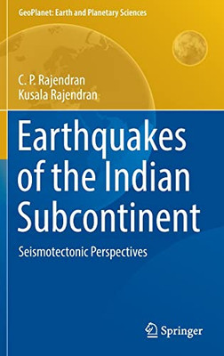 Earthquakes Of The Indian Subcontinent: Seismotectonic Perspectives (Geoplanet: Earth And Planetary Sciences)