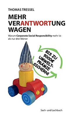 Mehr Verantwortung Wagen: Warum Corporate Social Responsibility Mehr Ist Als Nur Drei Wörter (German Edition)