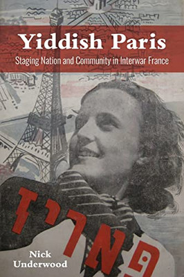 Yiddish Paris: Staging Nation And Community In Interwar France (The Modern Jewish Experience) - 9780253059796