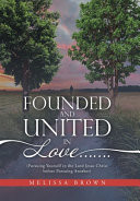 Founded And United In Love: Pursuing Yourself In The Lord Jesus Christ Before Pursuing Another - 9781664253674