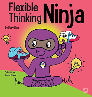 Flexible Thinging Ninja: A Children'S Book About Developing Executive Functioning And Flexible Thinking Skills