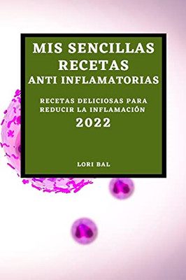 Mis Sencillas Recetas Anti Inflamatorias 2022: Recetas Deliciosas Para Reducir La Inflamación (Spanish Edition)