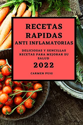 Recetas Rapidas Anti Inflamatorias 2022: Deliciosas Y Sencillas Recetas Para Mejorar Su Salud (Spanish Edition)