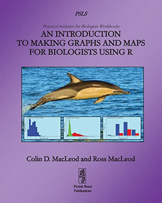 An Introduction To Making Graphs And Maps For Biologists Using R (Practical Statistics For Biologists Workbooks)