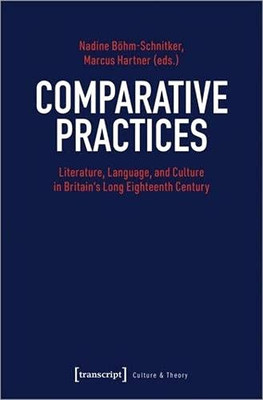 Comparative Practices: Literature, Language, And Culture In Britain'S Long Eighteenth Century (Culture & Theory)