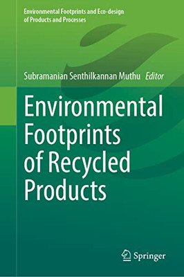 Environmental Footprints Of Recycled Products (Environmental Footprints And Eco-Design Of Products And Processes)