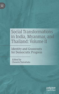 Social Transformations In India, Myanmar, And Thailand: Volume Ii: Identity And Grassroots For Democratic Progress