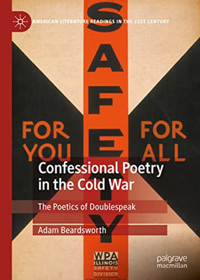Confessional Poetry In The Cold War: The Poetics Of Doublespeak (American Literature Readings In The 21St Century)