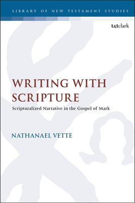 Writing With Scripture: Scripturalized Narrative In The Gospel Of Mark (The Library Of New Testament Studies, 670)