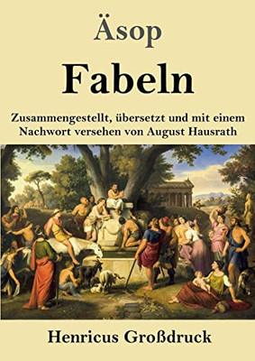 Fabeln (Großdruck): Zusammengestellt, Übersetzt Und Mit Einem Nachwort Versehen Von August Hausrath (German Edition)