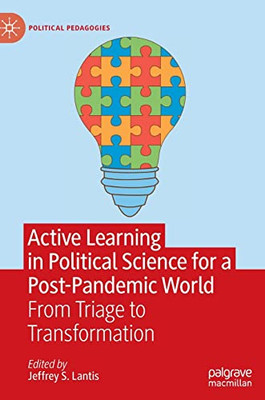 Active Learning In Political Science For A Post-Pandemic World: From Triage To Transformation (Political Pedagogies)