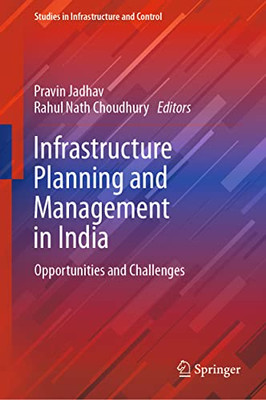 Infrastructure Planning And Management In India: Opportunities And Challenges (Studies In Infrastructure And Control)