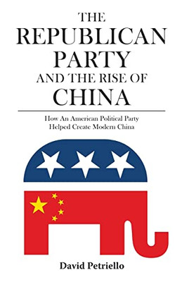 The Republican Party And The Rise Of China: How An American Political Party Helped Create Modern China - 9789888422821