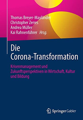 Die Corona-Transformation: Krisenmanagement Und Zukunftsperspektiven In Wirtschaft, Kultur Und Bildung (German Edition)