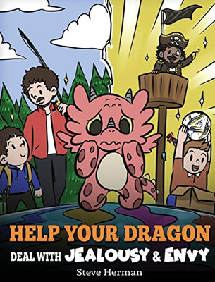 Help Your Dragon Deal With Jealousy And Envy: A Story About Handling Envy And Jealousy (My Dragon Books) - 9781649161239