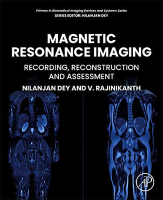 Magnetic Resonance Imaging: Recording, Reconstruction And Assessment (Primers In Biomedical Imaging Devices And Systems)