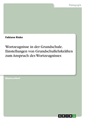 Wortzeugnisse In Der Grundschule. Einstellungen Von Grundschullehrkräften Zum Anspruch Des Wortzeugnisses (German Edition)