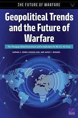 Geopolitical Trends And The Future Of Warfare: The Changing Global Environment And Its Implications For The U.S. Air Force