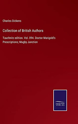 Collection Of British Authors: Tauchnitz Edition. Vol. 894. Doctor Marigold'S Prescriptions; Mugby Junction - 9783752563832