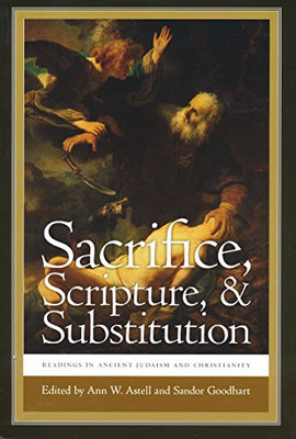 Sacrifice, Scripture, And Substitution: Readings In Ancient Judaism And Christianity (Christianity And Judaism In Antiquity)