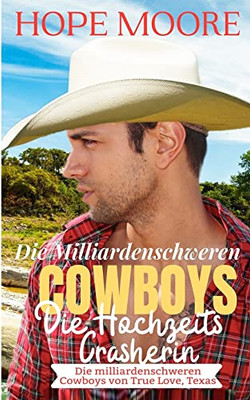 Die Milliardenschweren Cowboys Die Hochgeits Crasherin (Die Milliardenschweren Cowboys Von True Love, Texas) (German Edition)