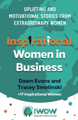 Inspirational Women In Business: Uplifting And Motivational Stories From Extraordinary Women (Inspirational Women Of The World)