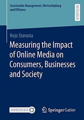 Measuring The Impact Of Online Media On Consumers, Businesses And Society (Sustainable Management, Wertschöpfung Und Effizienz)