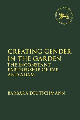 Creating Gender In The Garden: The Inconstant Partnership Of Eve And Adam (The Library Of Hebrew Bible/Old Testament Studies, 729)