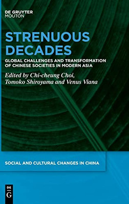 Strenuous Decades: Global Challenges And Transformation Of Chinese Societies In Modern Asia (Social And Cultural Changes In China)