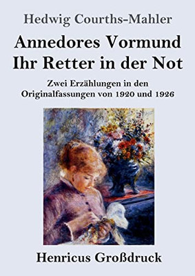 Annedores Vormund / Ihr Retter In Der Not (Großdruck): Zwei Erzählungen In Den Originalfassungen Von 1920 Und 1926 (German Edition)