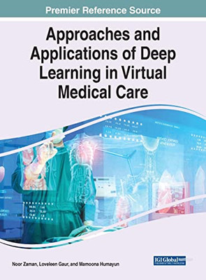 Approaches And Applications Of Deep Learning In Virtual Medical Care (Advances In Healthcare Information Systems And Administration)