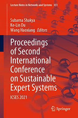 Proceedings Of Second International Conference On Sustainable Expert Systems: Icses 2021 (Lecture Notes In Networks And Systems, 351)