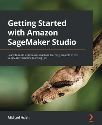 Getting Started With Amazon Sagemaker Studio-Learn To Build End-To-End Machine Learning Projects In The Sagemaker Machine Learning Ide