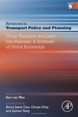 Urban Transport And Land Use Planning: A Synthesis Of Global Knowledge (Volume 9) (Advances In Transport Policy And Planning, Volume 9)