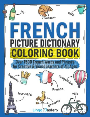 French Picture Dictionary Coloring Book: Over 1500 French Words And Phrases For Creative & Visual Learners Of All Ages (Color And Learn)