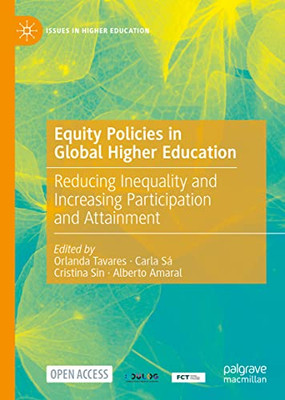 Equity Policies In Global Higher Education: Reducing Inequality And Increasing Participation And Attainment (Issues In Higher Education)