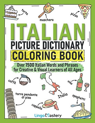 Italian Picture Dictionary Coloring Book: Over 1500 Italian Words And Phrases For Creative & Visual Learners Of All Ages (Color And Learn)