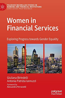 Women In Financial Services: Exploring Progress Towards Gender Equality (Palgrave Macmillan Studies In Banking And Financial Institutions)