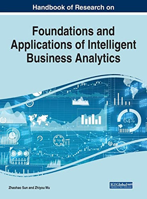 Handbook Of Research On Foundations And Applications Of Intelligent Business Analytics (Advances In Business Information Systems And Analytics)