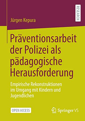 Präventionsarbeit Der Polizei Als Pädagogische Herausforderung: Empirische Rekonstruktionen Im Umgang Mit Kindern Und Jugendlichen (German Edition)