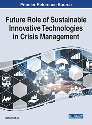 Future Role Of Sustainable Innovative Technologies In Crisis Management (Advances In Electronic Government, Digital Divide, And Regional Development)