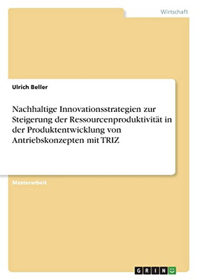 Nachhaltige Innovationsstrategien Zur Steigerung Der Ressourcenproduktivität In Der Produktentwicklung Von Antriebskonzepten Mit Triz (German Edition)