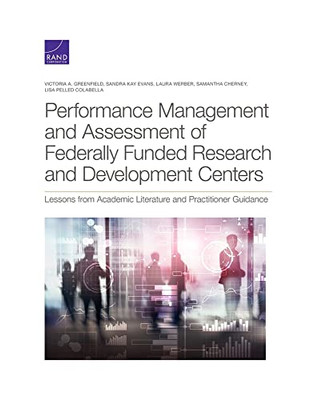Performance Management And Assessment Of Federally Funded Research And Development Centers: Lessons From Academic Literature And Practitioner Guidance