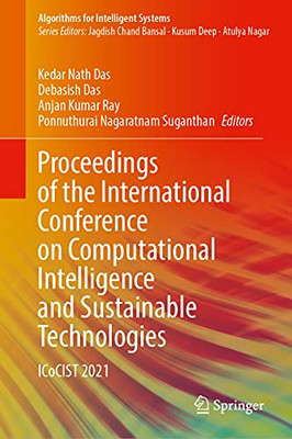 Proceedings Of The International Conference On Computational Intelligence And Sustainable Technologies: Icocist 2021 (Algorithms For Intelligent Systems)