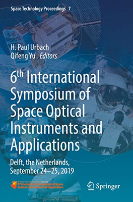 6Th International Symposium Of Space Optical Instruments And Applications: Delft, The Netherlands, September 2425, 2019 (Space Technology Proceedings, 7)
