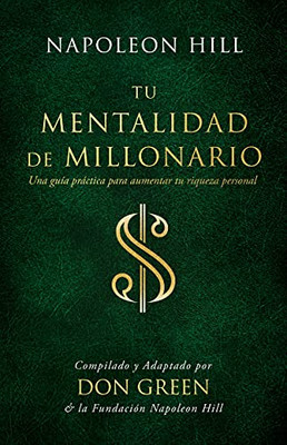 Tu Mentalidad De Millonario: Una Guía Practice Para Aumentar Tu Rígueza Personal (An Official Publication Of The Napoleon Hill Foundation) (Spanish Edition)